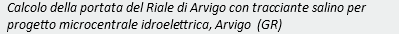 Calcolo della portata del Riale di Arvigo con tracciante salino per progetto microcentrale idroelettrica, Arvigo (GR)